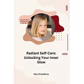Radiant Self-Care: Unlocking Your Inner Glow