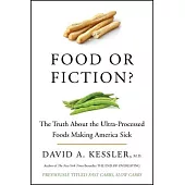 Food or Fiction?: The Truth about the Ultraprocessed Foods Making America Sick