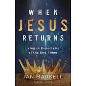 When Jesus Returns: Living in Expectation of the End Times