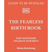 The Fearless Birth Book: Find Your Power, Influence Your Birth