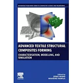 Advanced Textile Structural Composites Forming: Characterisation, Modelling, and Simulation