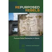 Repurposed Rebels: Postwar Rebel Networks in Liberia