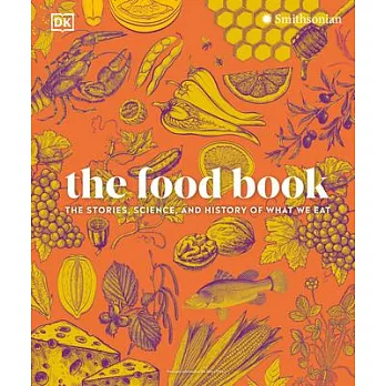 The Food Book: The Stories, Science, and History of What We Eat, New Edition