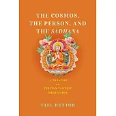 The Cosmos, the Person, and the Sa¯dhana: A Treatise on Tibetan Tantric Meditation