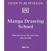 Manga Drawing School: Take Your Art to the Next Level, Step-By-Step