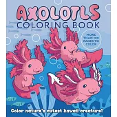 Axolotls Coloring Book: Color Nature’s Cutest Kawaii Creatures