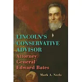 Lincoln’s Conservative Advisor: Attorney General Edward Bates