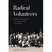 Radical Volunteers: Dissent, Desegregation, and Student Power in Tennessee