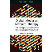 Digital Media as Ambient Therapy: The Ecological Self Between Resonance and Alienation