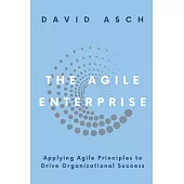 The Agile Enterprise: Applying Agile Principles to Drive Organizational Success