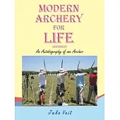 Modern Archery for Life (Revised): An Autobiography of one Archer