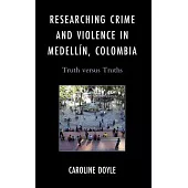 Researching Crime and Violence in Medellín, Colombia: Truth Versus Truths