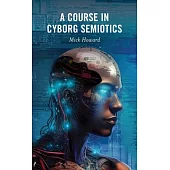 A Course in Cyborg Semiotics