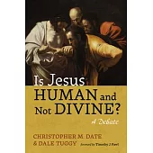 Is Jesus Human and Not Divine?: A Debate