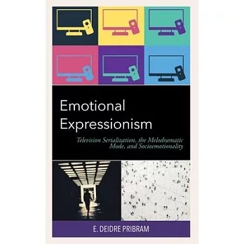 Emotional Expressionism: Television Serialization, the Melodramatic Mode, and Socioemotionality