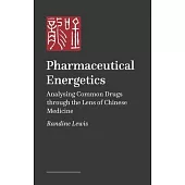 Pharmaceutical Energetics: Analysing Common Drugs Through the Lens of Chinese Medicine