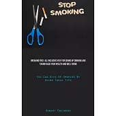 Stop Smoking: Breaking Free: All Inclusive Help For Giving Up Smoking And Taking Back Your Health And Well-Being (You Can Give Up Sm