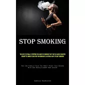 Stop Smoking: The Keys To Finally Stopping The Habit Of Smoking That You’ve Always Wanted Cigarette Smoke Is Bad For You Nowadays, N