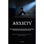 Anxiety: How I Overcame Depression, Social Anxiety, Health Anxiety, And Hypochondriasis, Notifying You That It Is Highly Concei