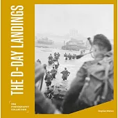 The D-Day Landings: Iwm Photography Collection