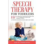 Speech Therapy for Toddlers Develop Early Communication Skills With 137 GAMES Designed by a Speech and Language Therapist Activities for Pre-School Ki
