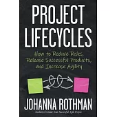 Project Lifecycles: How to Reduce Risks, Release Successful Products, and Increase Agility