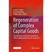 Regeneration of Complex Capital Goods: Contributions to the Final Symposium of the Collaborative Research Center 871