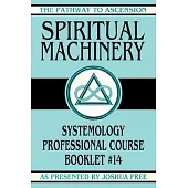 Spiritual Machinery: Systemology Professional Course Booklet #14