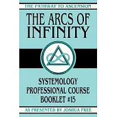 The Arcs of Infinity: Systemology Professional Course Booklet #15