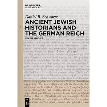 Ancient Jewish Historians and the German Reich: Seven Studies