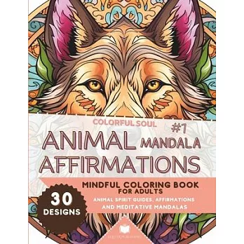 Colorful Soul: Animal Mandala Affirmations #1: Mindful Coloring Book for Adults: Animal Spirit Guide Affirmations and Meditative Mand
