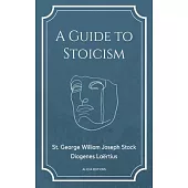 A Guide to Stoicism: New Large print edition followed by the biographies of various Stoic philosophers taken from 