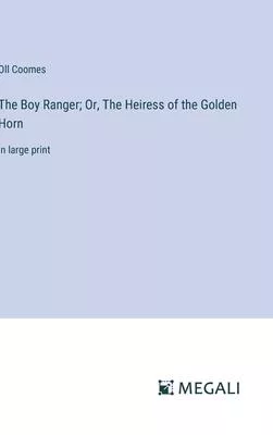 The Boy Ranger; Or, The Heiress of the Golden Horn: in large print
