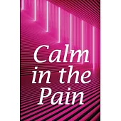 Calm in the Pain: Life in a Dysfunctional Body: Your Comprehensive Guide