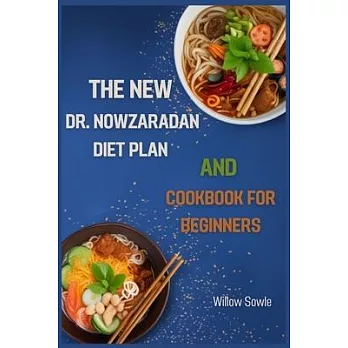 The New Dr. Nowzaradan Diet Plan and Cookbook for Beginners: A Beginner’s Guide to Healthy Weight Loss with Dr. Nowzaradan’s Proven Diet Plan (2024)