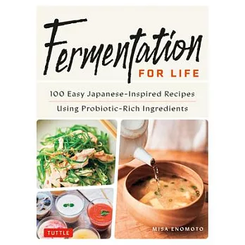 Fermentation for Life: 100 Delicious & Healthy Japanese-Inspired Recipes Prepared Using Probiotic-Rich Fermented Foods