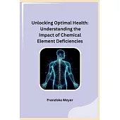 Unlocking Optimal Health: Understanding the Impact of Chemical Element Deficiencies