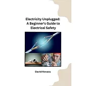 Electricity Unplugged: A Beginner’s Guide to Electrical Safety