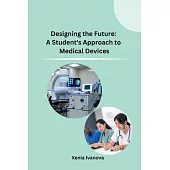 Designing the Future: A Student’s Approach to Medical Devices