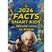 2024 Facts Smart Kids Would Love to Know A World of Wonders: Mind-Blowing Facts About Science, animals our civilization and planet, and much more.