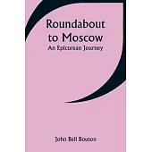 Roundabout to Moscow: An Epicurean Journey