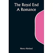 The Royal End: A Romance