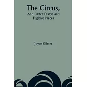 The Circus, And Other Essays and Fugitive Pieces