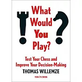 What Would You Play?: Test Your Chess and Improve Your Decision-Making