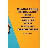 Mindful Eating, Mindful Living: Holistic Treatment for Adults with Eating Disorders.