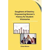 Daughters of Destiny: Empowering Women’s History for Student Visionaries