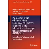 Proceedings of the 6th International Conference on Electrical Engineering and Information Technologies for Rail Transportation (Eitrt) 2023: Energy Tr