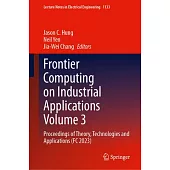 Frontier Computing on Industrial Applications Volume 3: Proceedings of Theory, Technologies and Applications (FC 2023)