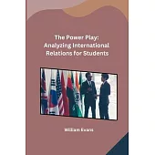 The Power Play: Analyzing International Relations for Students