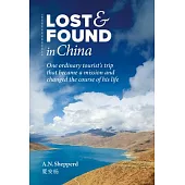 Lost and Found in China: One Ordinary Tourist Trip That Became a Mission and Changed the Course of His Life.
